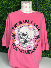 Load image into Gallery viewer, Probably Late