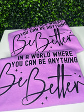 Load image into Gallery viewer, Be Better