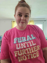 Load image into Gallery viewer, Feral Until Further Notice