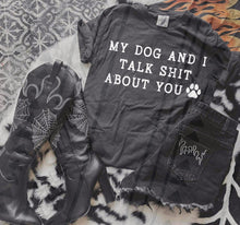 Load image into Gallery viewer, Dog and I Talk Shit