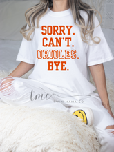 Load image into Gallery viewer, Sorry. Can’t. Orioles
