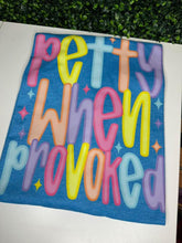Load image into Gallery viewer, Petty When Provoked
