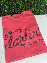 Load image into Gallery viewer, Life Is Tough Darlin’
