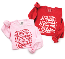Load image into Gallery viewer, Forget Flowers, Buy me Books
